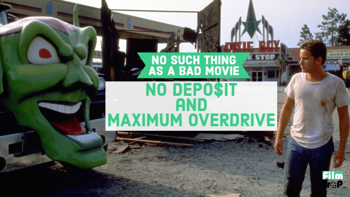 No Bad Movies #11 – No Depo$it and Maximum Overdrive