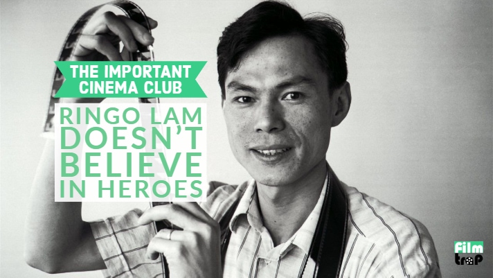 ICC #149 – Ringo Lam Doesn’t Believe in Heroes